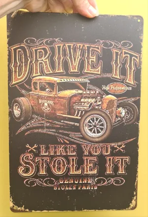 DRIVE IT LIKE YOU STOLE IT METAL ART SIGNS